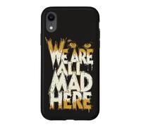 Funny We Are All Mad Here Case for iPhone XR