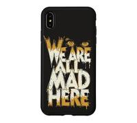 Funny We Are All Mad Here Case for iPhone XS Max