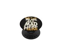 Funny We Are All Mad Here PopSockets Adhesive PopGrip