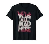 Funny We are All Mad Here T-Shirt