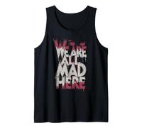 Funny We are All Mad Here Tank Top