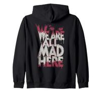 Funny We Are All Mad Here Zip Hoodie