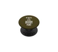 Funny We Are All On The Decoy Plane Sarcasm Trendy Humor PopSockets Adhesive PopGrip