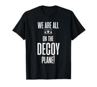 Funny We are All On The Decoy Plane Sarcasm Trendy Humor T-Shirt
