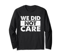 Funny We Did Not Care Quote Bold Sarcastic Attitude Design Long Sleeve T-Shirt