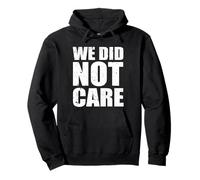 Funny We Did Not Care Quote Bold Sarcastic Attitude Design Pullover Hoodie