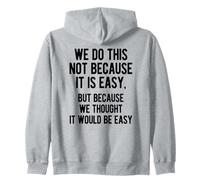 Funny We Do This Not Because It Is Easy Sarcasm Text Design Zip Hoodie