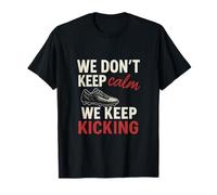 Funny We Dont Keep Calm We Keep Kicking Soccer Design T-Shirt