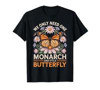 Funny We Only Need One Monarch and It's A Butterfly Floral T-Shirt