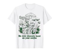 Funny We Will Feast on Your Corpse Mushroom Mycology Lovers T-Shirt
