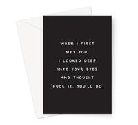 Funny Wedding Anniversary Greeting Card | Quirky Illustrated Cards For Husband and Wife (When I First Met You, I Looked Deep Into Your Eyes And Thought Fuck It, You'll Do Card)