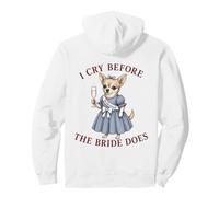 Funny Wedding Bridesmaid I Cry Before The Bride Chihuahua Pullover Hoodie