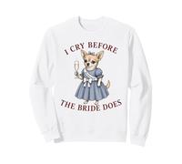 Funny Wedding Bridesmaid I Cry Before The Bride Chihuahua Sweatshirt