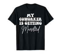 Funny Wedding Joke My Coworker is Getting Married Saying T-Shirt