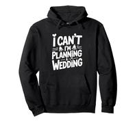 Funny Wedding Planner I Can't I'm Planning A Wedding Pullover Hoodie