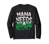Funny Weed Mama Needs a Blunt Stoner Cannabis Smoker Mom Long Sleeve T-Shirt