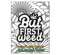 Funny Weed Quotes Adult Coloring Book: 100+ Hilarious Cannabis Saying Designs - Stoner Humor, 420 Gift for Adults, Relaxing & Stress Relief