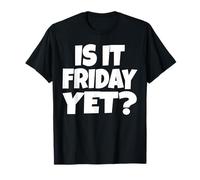 Funny Weekend Humor Graphic Tee | Is It Friday Yet, Joke T-Shirt