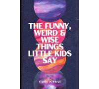 Funny, weird and wise things kids say