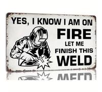 Funny Welding Metal Sign - “Yes, I Know I‘m On Fire, Let Me Finish This Weld” - Vintage Tin Wall Art for Garage, Cafe, Bar, Bathroom, & College Room Decor 8x12 Inch