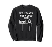 Funny Well Thats Not A Good Sign Stick Figure Humor Tee Sweatshirt