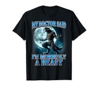 Funny Werewolf Meme My Doctor Said I'm Morbidly A Beast T-Shirt
