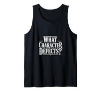 Funny What Character Defects Saying Humorous Tank Top