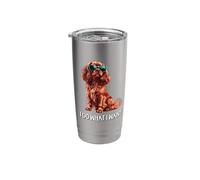 Funny What I Want Ruby Cavalier King Charles Spaniel Lover Stainless Steel Insulated Tumbler