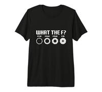 Funny What The F? - Photography Camera Aperture F-Stop Lens Premium T-Shirt