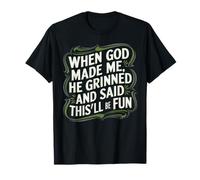 Funny When God Made Me He Grinned and Said This'll be Fun T-Shirt