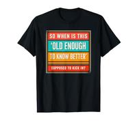 Funny When is Old Enough to Know Better Supposed to Kick in Value Graphic T-Shirt