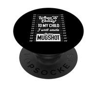 Funny When It Comes To My Child I Will Smile In My Mugshot PopSockets Adhesive PopGrip
