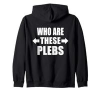 Funny Who Are These Plebs British Friend Group Banter Zip Hoodie
