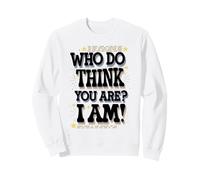 Funny Who Do You Think You Are Meme Quote Sweatshirt