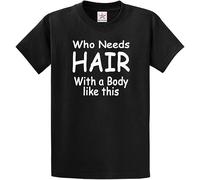 Funny Who Needs Hair with A Body Like This Sarcastic Men Bald Humor Joke Father's Day Adult Novelty T-Shirt(Black, XL)