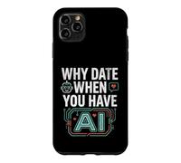 Funny Why Date When You Have AI, Humor Case for iPhone 11 Pro Max
