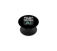 Funny Why Date When You Have AI, Humor PopSockets Adhesive PopGrip