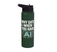Funny Why Date When You Have AI, Humor Stainless Steel Insulated Water Bottle
