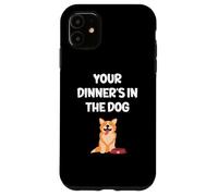 Funny Wife Girlfriend Mum Mom Your Dinner's In The Dog Case for iPhone 11
