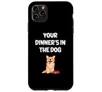 Funny Wife Girlfriend Mum Mom Your Dinner's In The Dog Case for iPhone 11 Pro Max