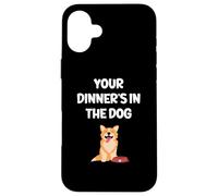 Funny Wife Girlfriend Mum Mom Your Dinner's In The Dog Case for iPhone 16 Plus