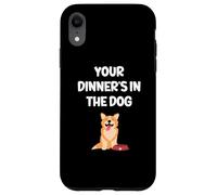 Funny Wife Girlfriend Mum Mom Your Dinner's In The Dog Case for iPhone XR
