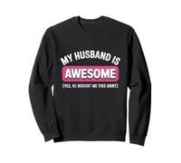 Funny Wife Quote My Husband Is Awesome Yes He Bought Me This Sweatshirt