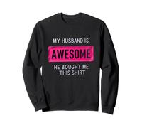 Funny Wife Quote My Husband Is Awesome Yes He Bought Me This Sweatshirt