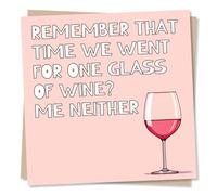 Funny Wine Birthday Card for Women - Remember That Time We Went For One Glass Of Wine? Me Neither - Made in UK
