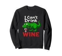 Funny Wine T-Rex I Can't Drink Wine Dinosaur Sarcastic Dino Sweatshirt
