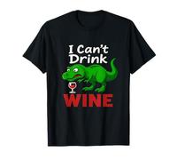 Funny Wine T-Rex I Can't Drink Wine Dinosaur Sarcastic Dino T-Shirt