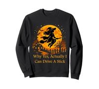 Funny Witch Costume - Why Yes, Actually I Can Drive A Stick Sweatshirt