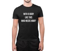 Funny with A Body Like This Who Needs Hair Novelty Dad Grandad Gift T-Shirt (Black, Large)