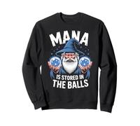 Funny Wizard RPG Humor Mana is Stored in The Balls Sweatshirt